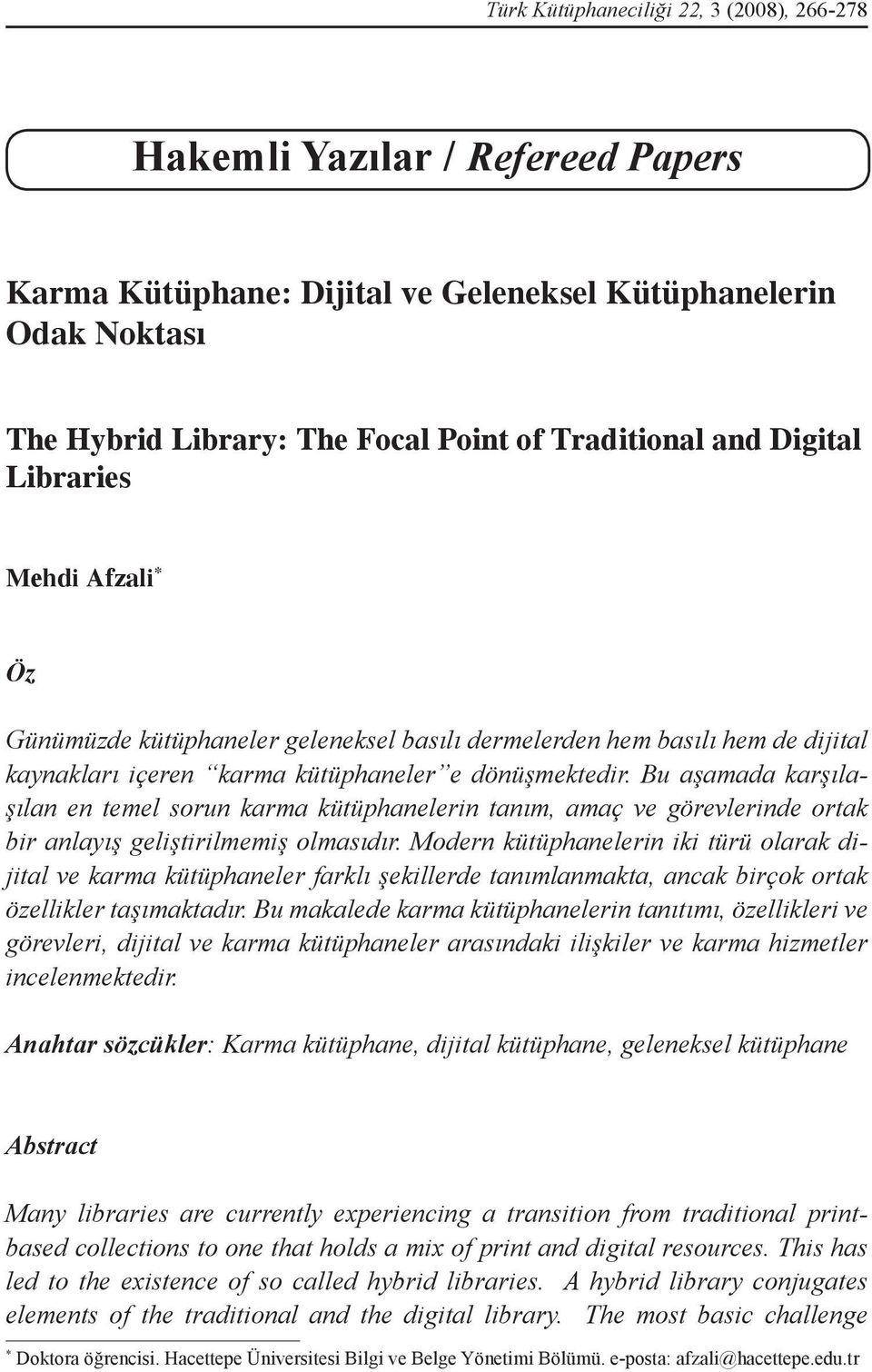 Bu aşamada karşılaşılan en temel sorun karma kütüphanelerin tanım, amaç ve görevlerinde ortak bir anlayış geliştirilmemiş olmasıdır.