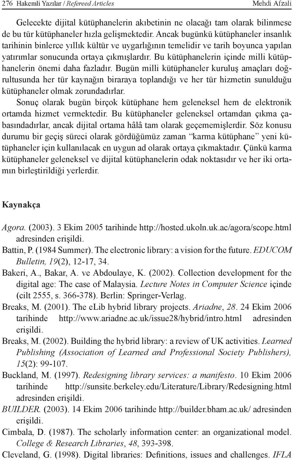 Bu kütüphanelerin içinde milli kütüphanelerin önemi daha fazladır.