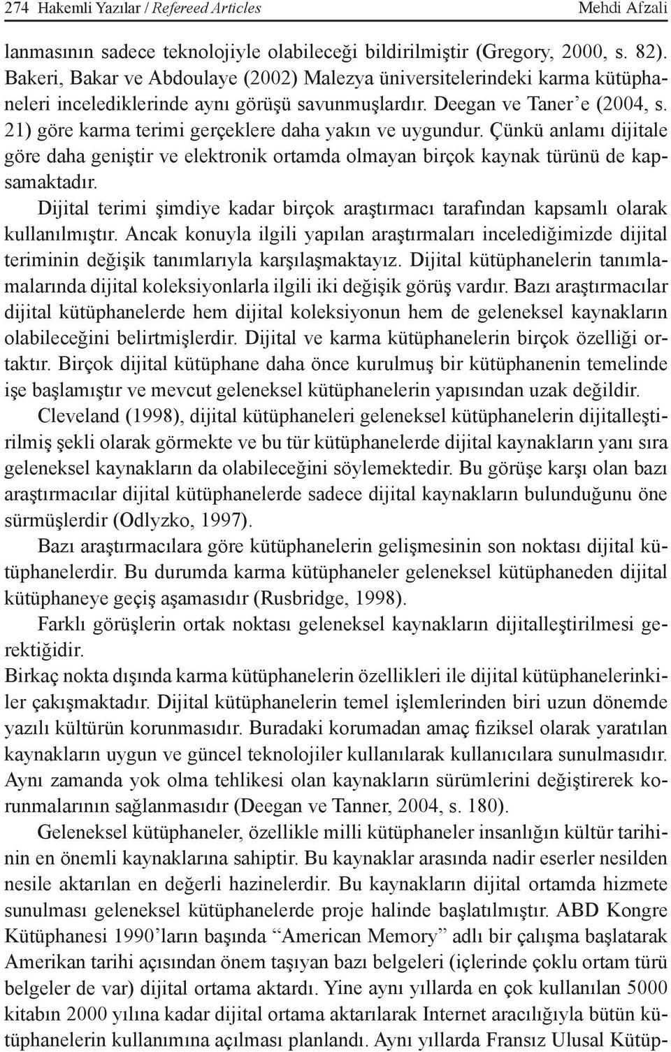 21) göre karma terimi gerçeklere daha yakın ve uygundur. Çünkü anlamı dijitale göre daha geniştir ve elektronik ortamda olmayan birçok kaynak türünü de kapsamaktadır.