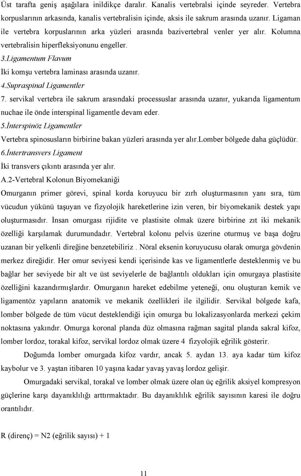 Ligamentum Flavum İki komşu vertebra laminası arasında uzanır. 4.Supraspinal Ligamentler 7.