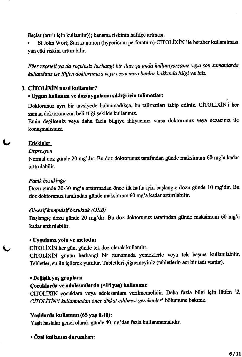 CİTOLİXİN nasıl kullandır? Uygun kullanım ve doz/uygulama sıklığı için talimatlar: Doktorunuz ayn bir tavsiyede bulunmadıkça, bu talimatlan takip ediniz.