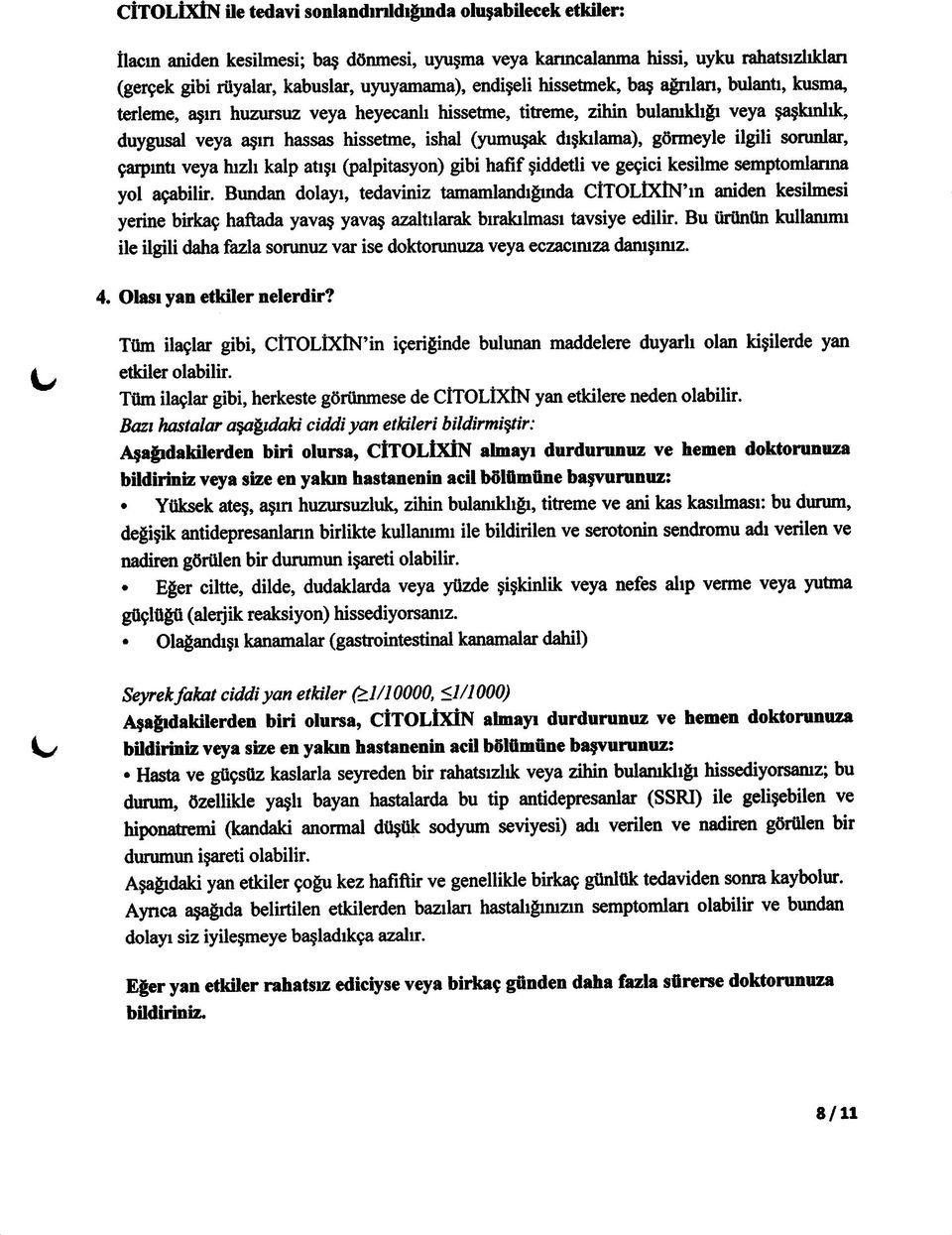 dışkılama), görmeyle ilgili sorunlar, çarpıntı veya hızlı kalp atışı (palpitasyon) gibi hafif şiddetli ve geçici kesilme semptomlanna yol açabilir.