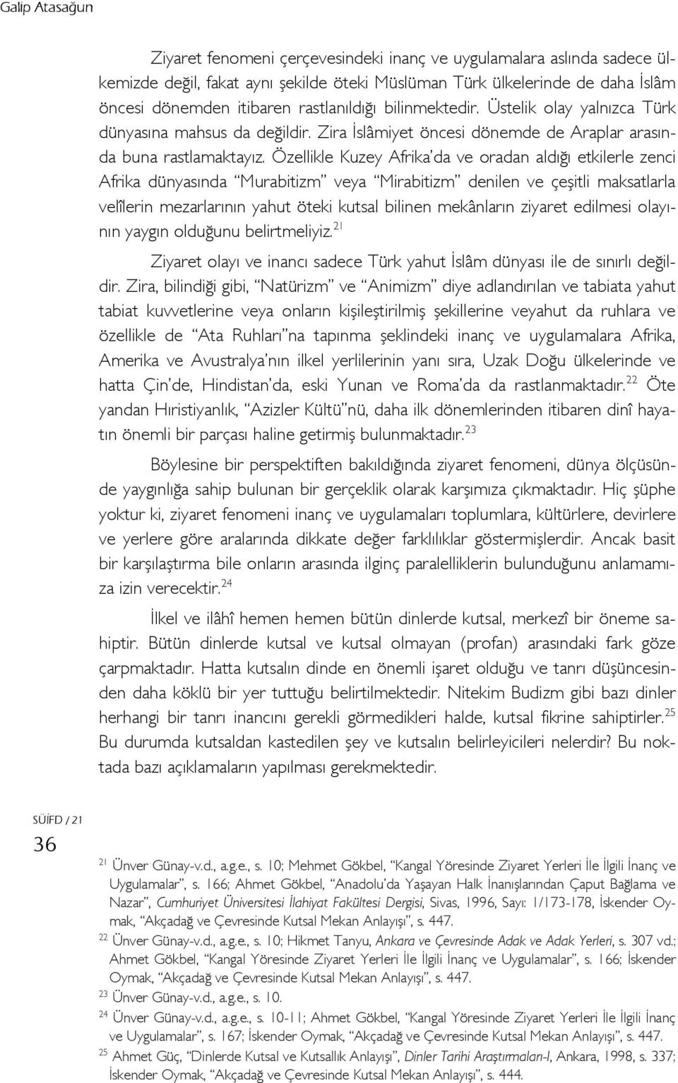 Özellikle Kuzey Afrika da ve oradan aldığı etkilerle zenci Afrika dünyasında Murabitizm veya Mirabitizm denilen ve çeşitli maksatlarla velîlerin mezarlarının yahut öteki kutsal bilinen mekânların