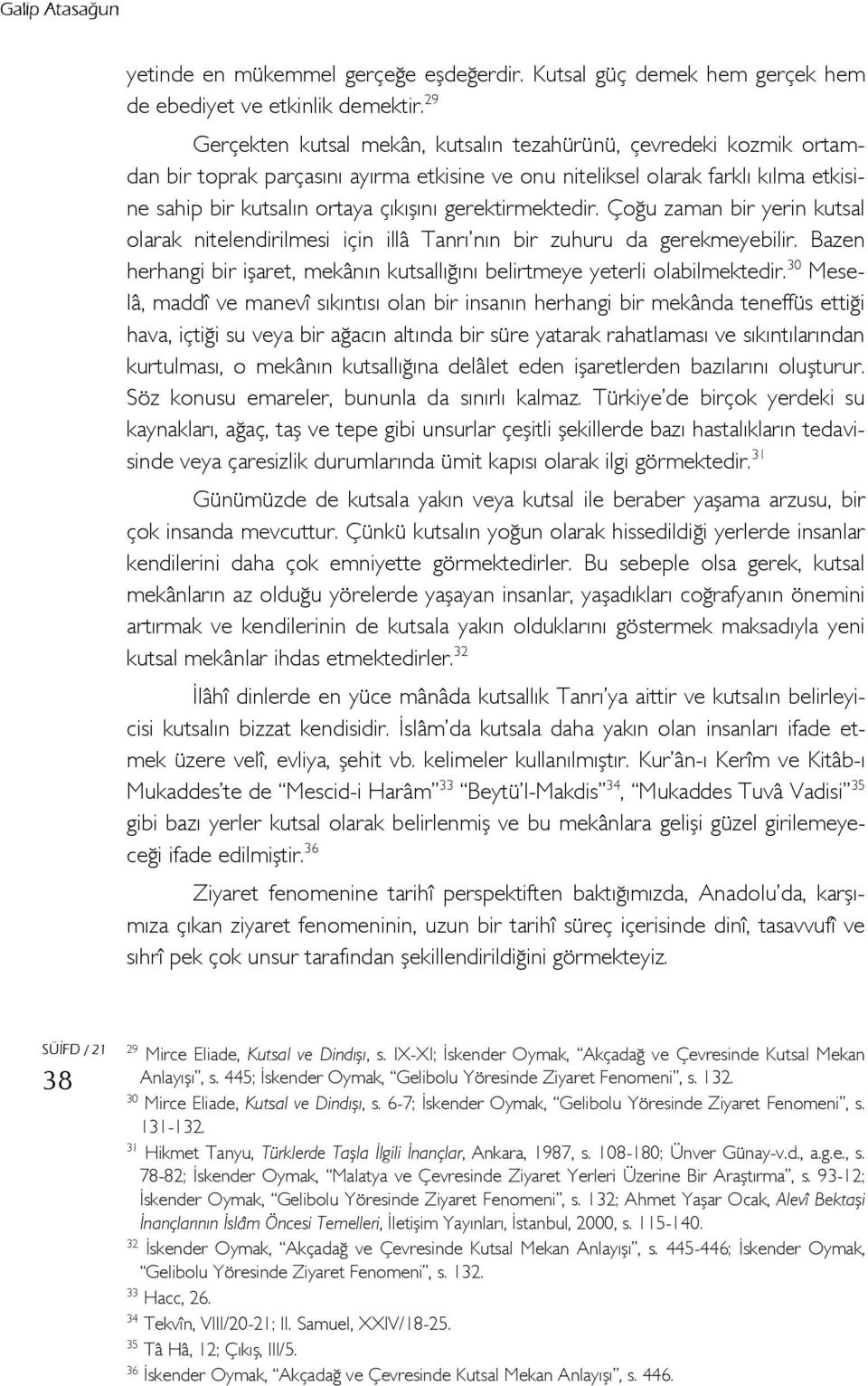 gerektirmektedir. Çoğu zaman bir yerin kutsal olarak nitelendirilmesi için illâ Tanrı nın bir zuhuru da gerekmeyebilir.