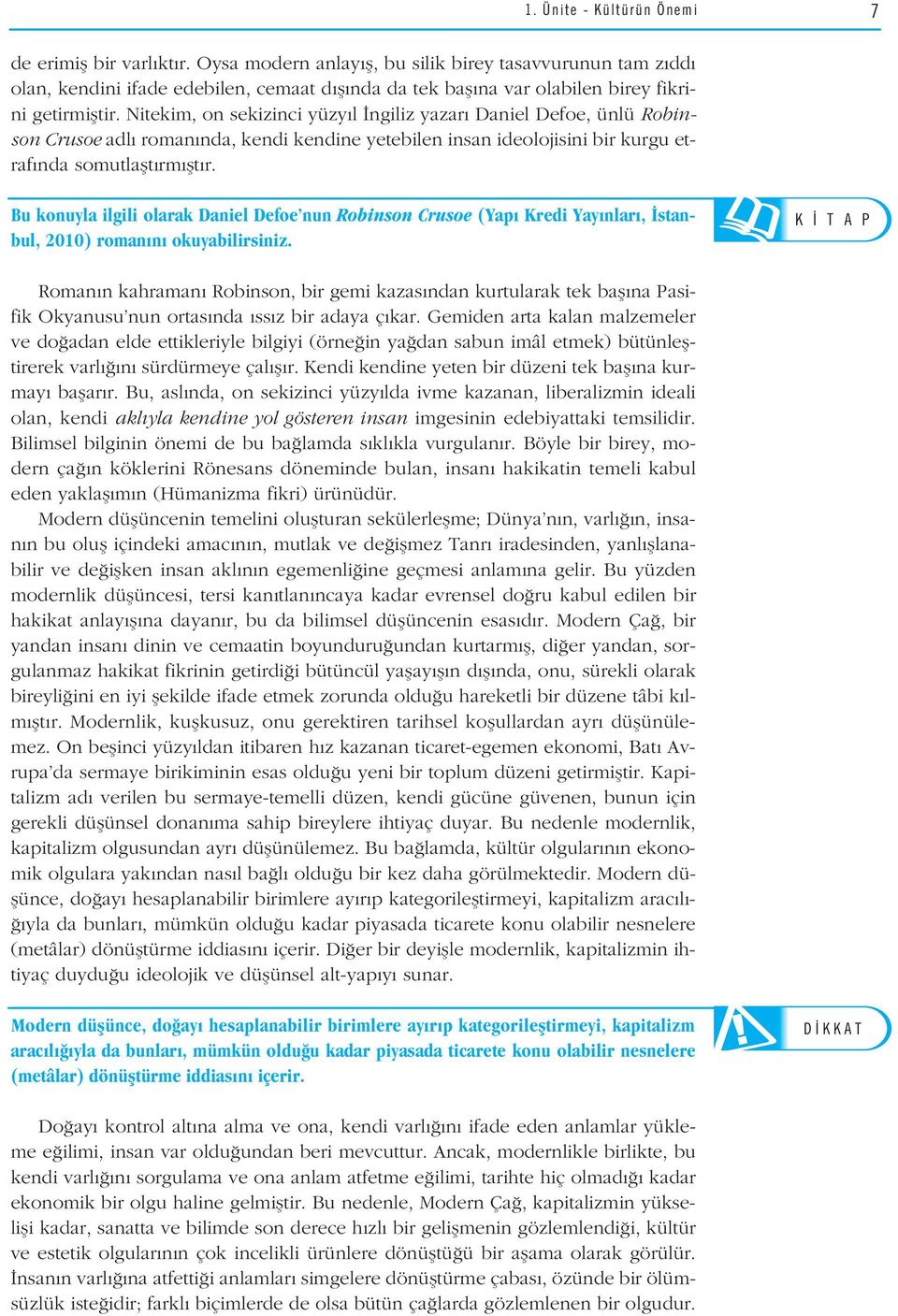 Nitekim, on sekizinci yüzy l ngiliz yazar Daniel Defoe, ünlü Robinson Crusoe adl roman nda, kendi kendine yetebilen insan ideolojisini AMAÇLARIMIZ bir kurgu etraf nda somutlaflt rm flt r.