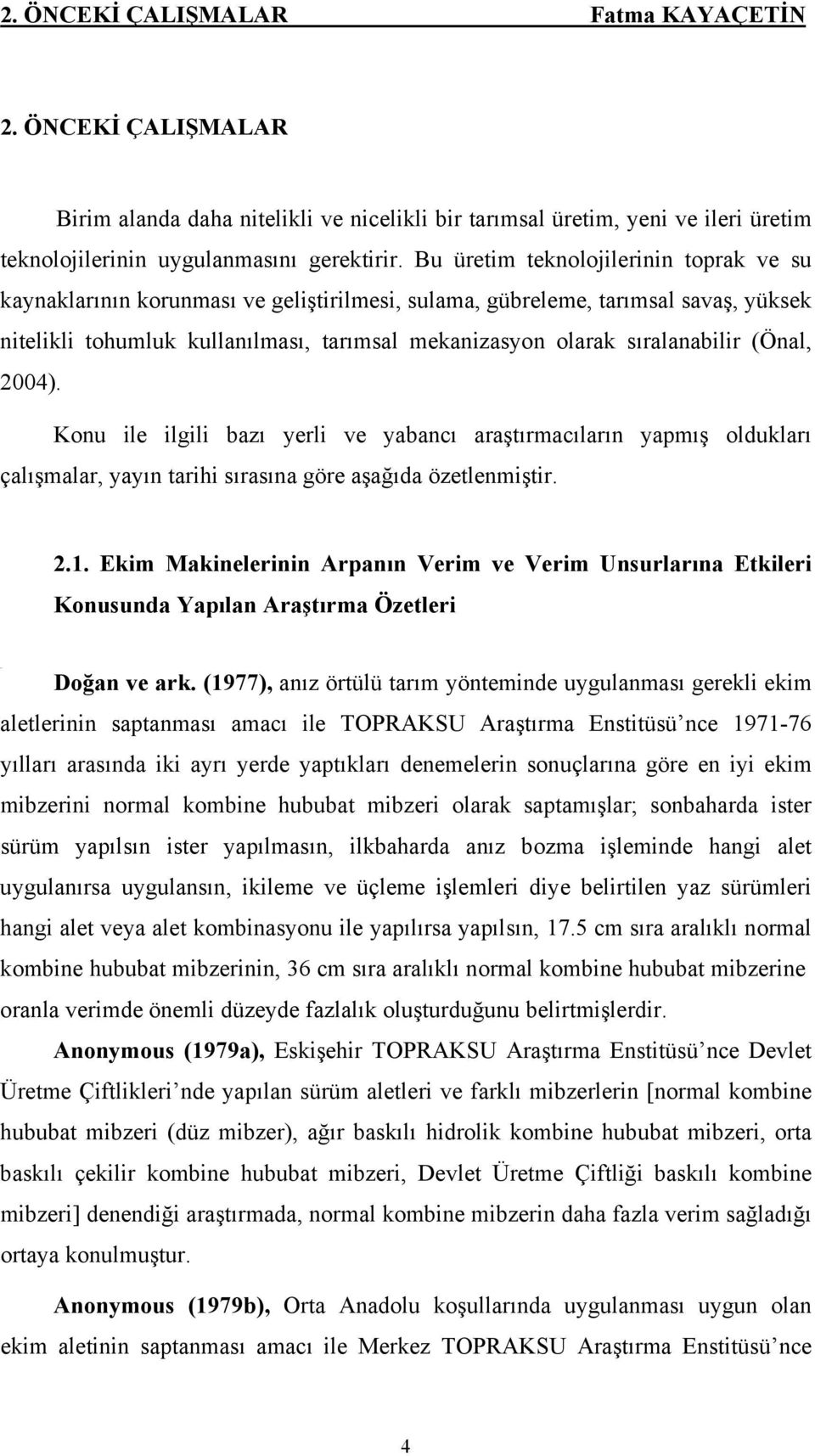 sıralanabilir (Önal, 2004). Konu ile ilgili bazı yerli ve yabancı araştırmacıların yapmış oldukları çalışmalar, yayın tarihi sırasına göre aşağıda özetlenmiştir. 2.1.