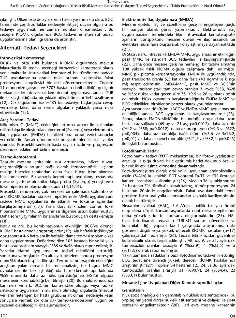 Alternatif Tedavi Seçenekleri İntravezikal Kemoterapi Düşük ve orta riski bulunan KİOMK olgularında mevcut kılavuzlarda ilk tedavi seçeneği intravezikal kemoterapi olarak yer almaktadır.