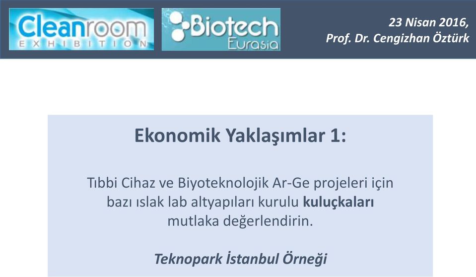 Dr. Cengizhan Öztürk Ekonomik Yaklaşımlar 1: Tıbbi Cihaz ve Biyoteknolojik Ar-Ge
