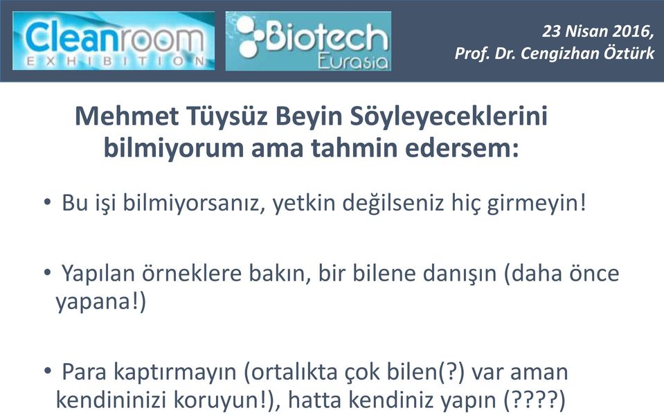 Dr. Cengizhan Öztürk Mehmet Tüysüz Beyin Söyleyeceklerini bilmiyorum ama tahmin edersem: Bu işi bilmiyorsanız,