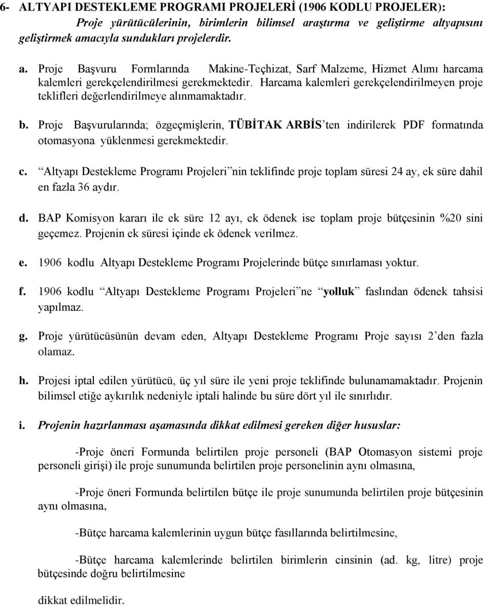 Harcama kalemleri gerekçelendirilmeyen proje teklifleri değerlendirilmeye alınmamaktadır. b.