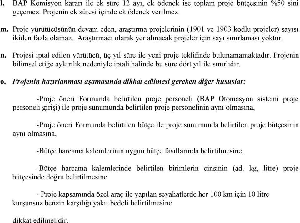 Araştırmacı olarak yer alınacak projeler için sayı sınırlaması yoktur. n. Projesi iptal edilen yürütücü, üç yıl süre ile yeni proje teklifinde bulunamamaktadır.