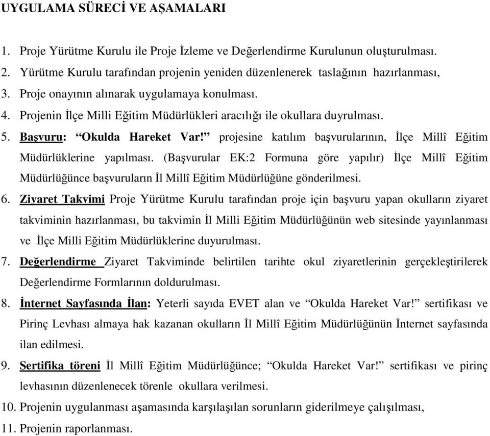 projesine katılım başvurularının, İlçe Millî Eğitim Müdürlüklerine yapılması.