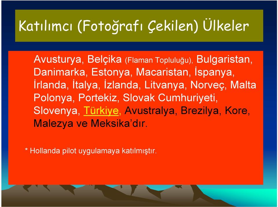 Litvanya, Norveç, Malta Polonya, Portekiz, Slovak Cumhuriyeti, Slovenya, Türkiye,