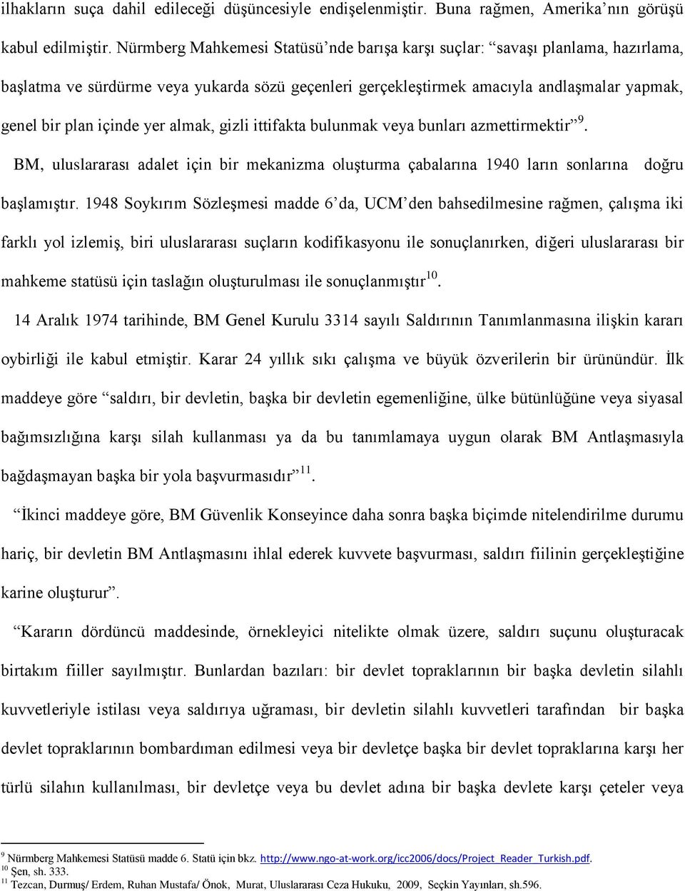 almak, gizli ittifakta bulunmak veya bunları azmettirmektir 9. BM, uluslararası adalet için bir mekanizma oluşturma çabalarına 1940 ların sonlarına doğru başlamıştır.