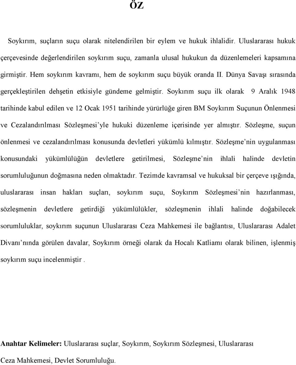 Dünya Savaşı sırasında gerçekleştirilen dehşetin etkisiyle gündeme gelmiştir.