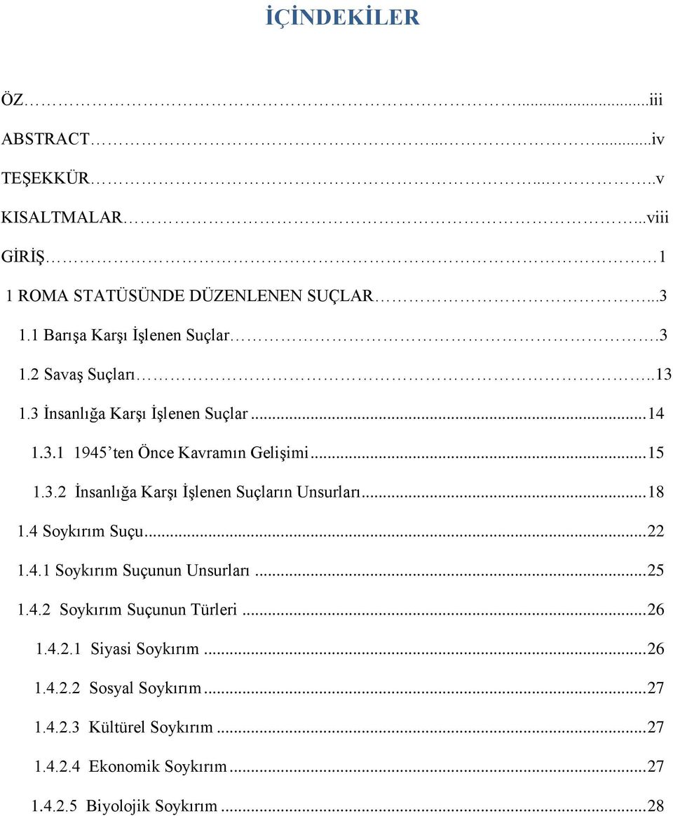 .. 18 1.4 Soykırım Suçu... 22 1.4.1 Soykırım Suçunun Unsurları... 25 1.4.2 Soykırım Suçunun Türleri... 26 1.4.2.1 Siyasi Soykırım... 26 1.4.2.2 Sosyal Soykırım.