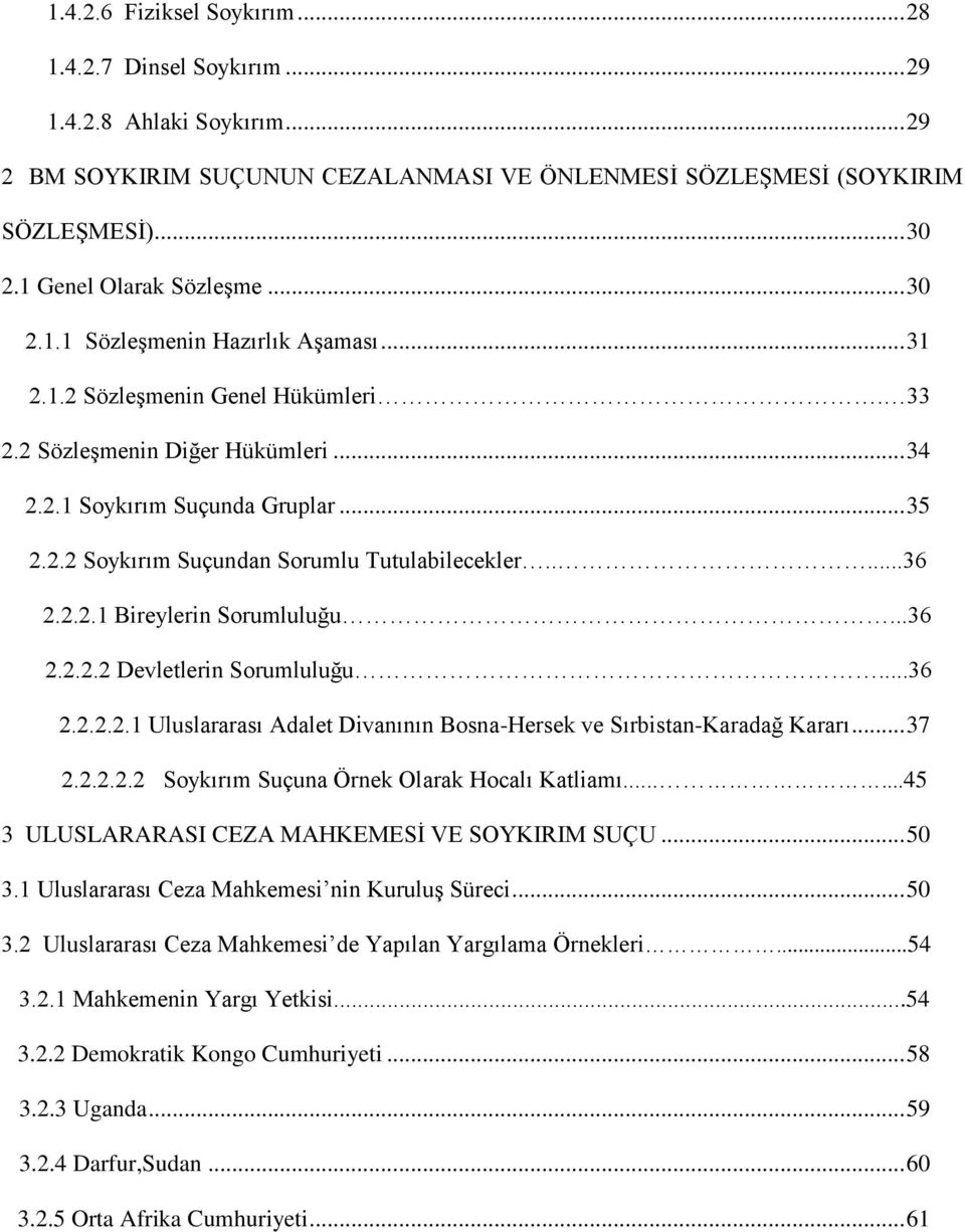 ....36 2.2.2.1 Bireylerin Sorumluluğu...36 2.2.2.2 Devletlerin Sorumluluğu...36 2.2.2.2.1 Uluslararası Adalet Divanının Bosna-Hersek ve Sırbistan-Karadağ Kararı... 37 2.2.2.2.2 Soykırım Suçuna Örnek Olarak Hocalı Katliamı.