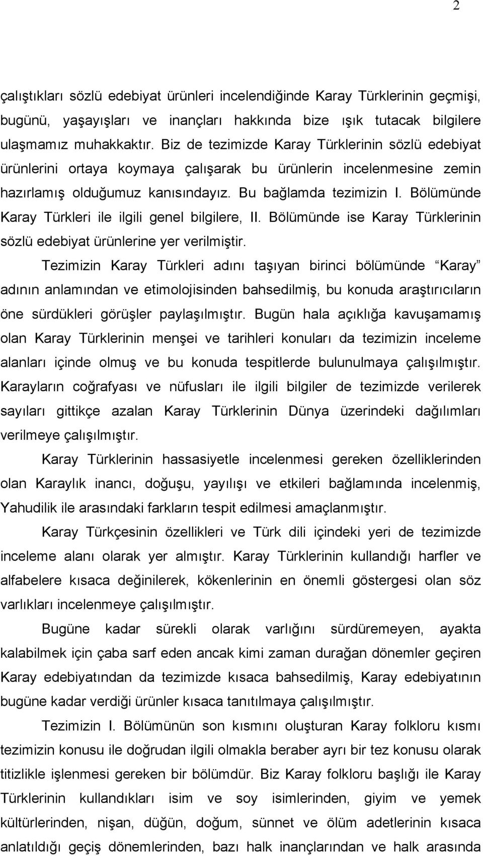 Bölümünde Karay Türkleri ile ilgili genel bilgilere, II. Bölümünde ise Karay Türklerinin sözlü edebiyat ürünlerine yer verilmiştir.