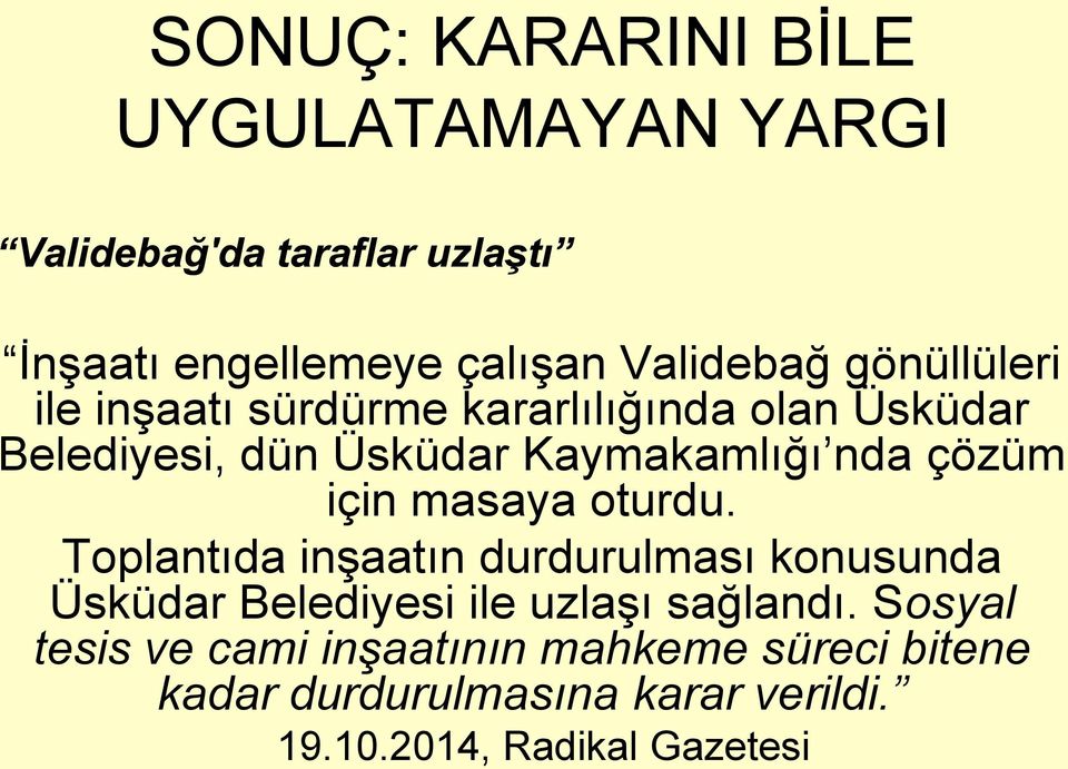 için masaya oturdu. Toplantıda inşaatın durdurulması konusunda Üsküdar Belediyesi ile uzlaşı sağlandı.