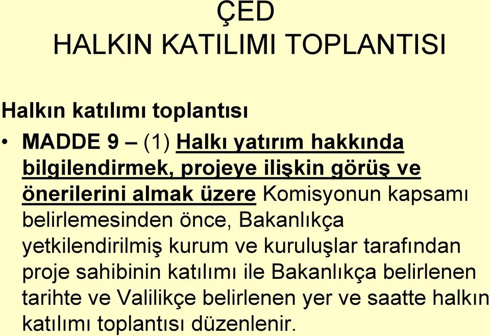 belirlemesinden önce, Bakanlıkça yetkilendirilmiş kurum ve kuruluşlar tarafından proje sahibinin