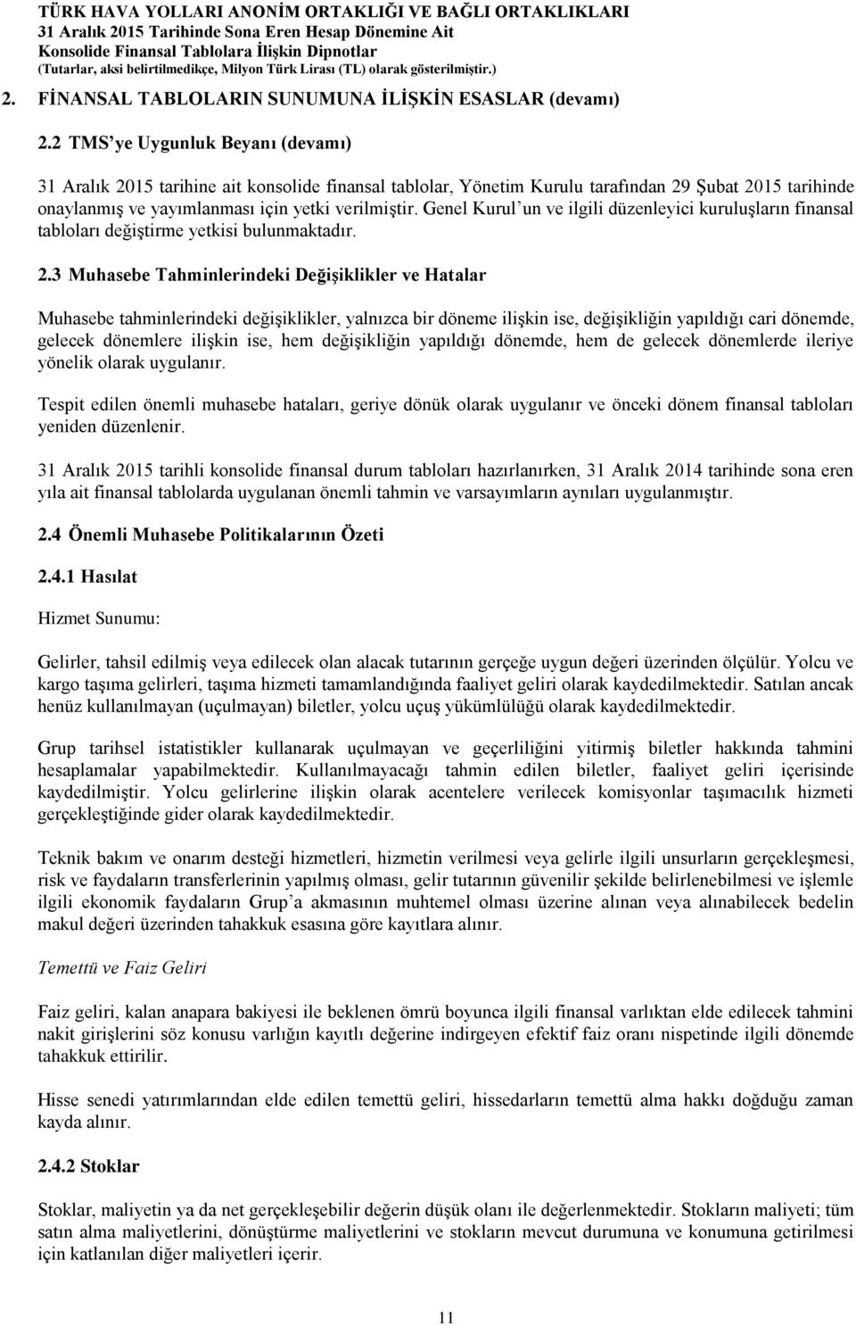 Genel Kurul un ve ilgili düzenleyici kuruluşların finansal tabloları değiştirme yetkisi bulunmaktadır. 2.