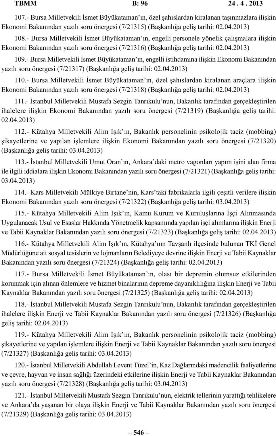 - Bursa Milletvekili İsmet Büyükataman ın, engelli istihdamına ilişkin Ekonomi Bakanından yazılı soru önergesi (7/21317) (Başkanlığa geliş tarihi: 02.04.2013) 110.