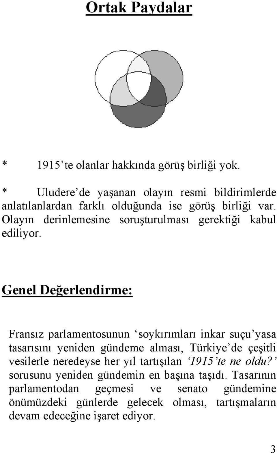 Olayın derinlemesine soruşturulması gerektiği kabul ediliyor.