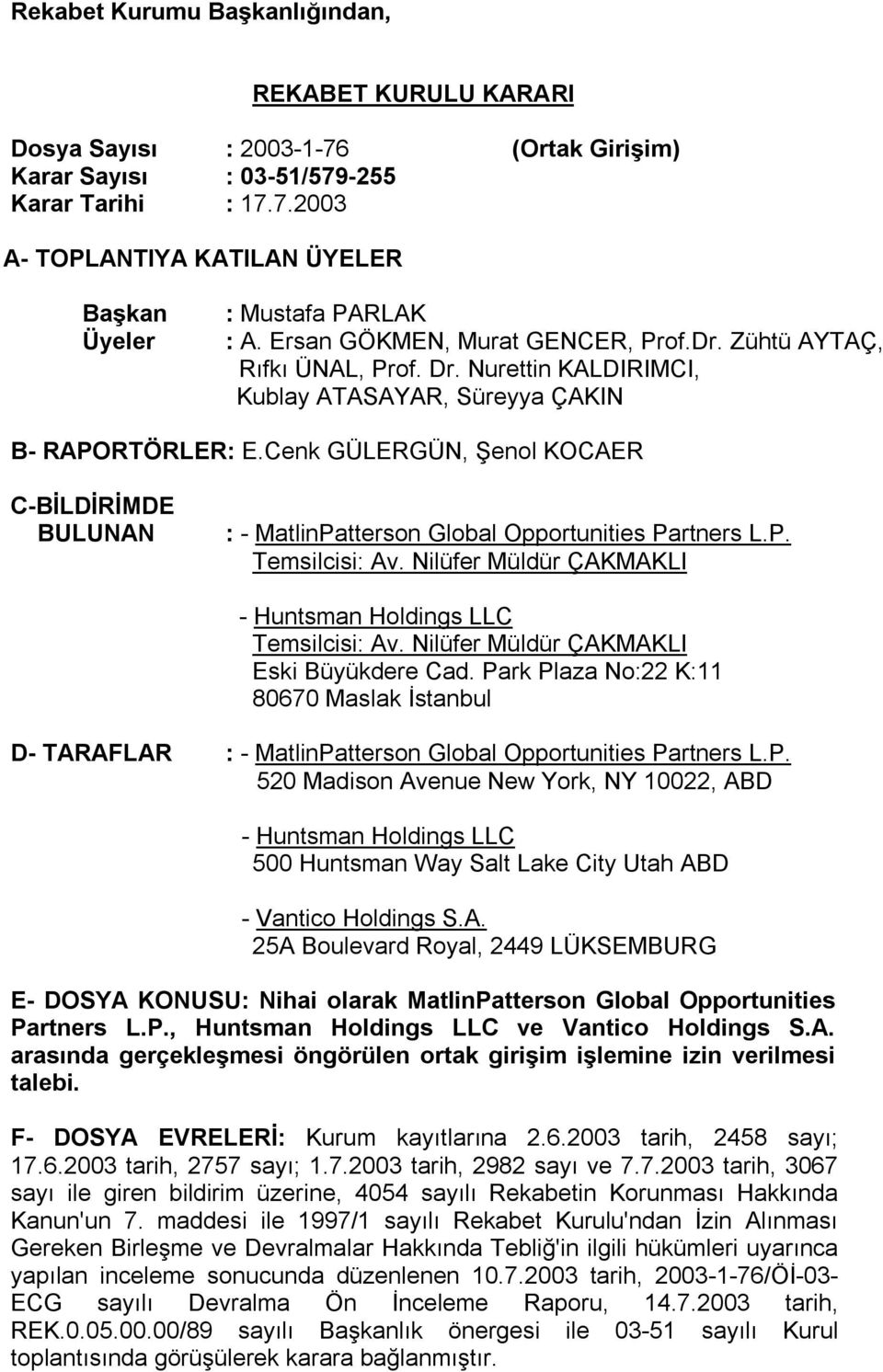 Cenk GÜLERGÜN, Şenol KOCAER C-BİLDİRİMDE BULUNAN : - MatlinPatterson Global Opportunities Partners L.P. Temsilcisi: Av. Nilüfer Müldür ÇAKMAKLI - Huntsman Holdings LLC Temsilcisi: Av.