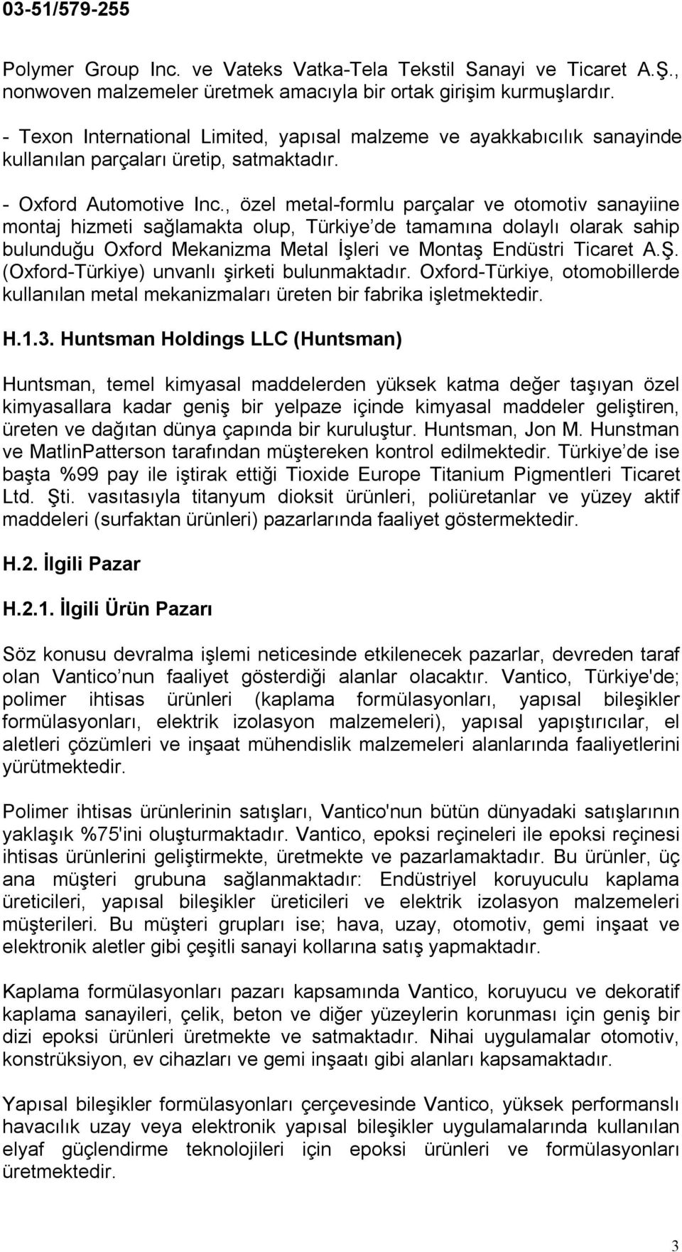 , özel metal-formlu parçalar ve otomotiv sanayiine montaj hizmeti sağlamakta olup, Türkiye de tamamına dolaylı olarak sahip bulunduğu Oxford Mekanizma Metal İşleri ve Montaş Endüstri Ticaret A.Ş.