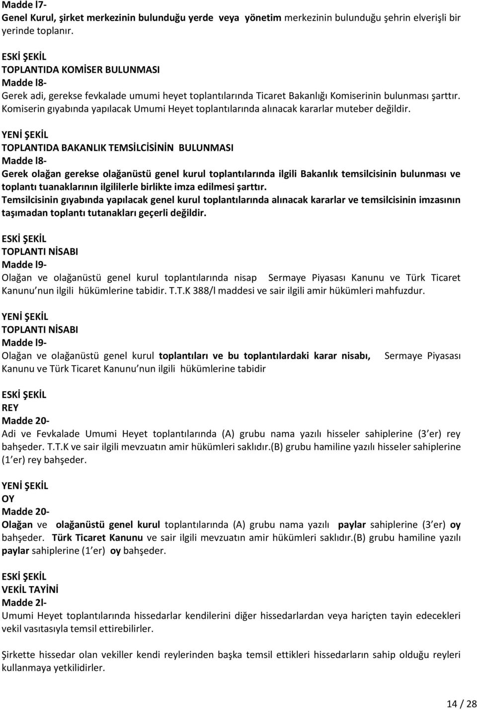 Komiserin gıyabında yapılacak Umumi Heyet toplantılarında alınacak kararlar muteber değildir.