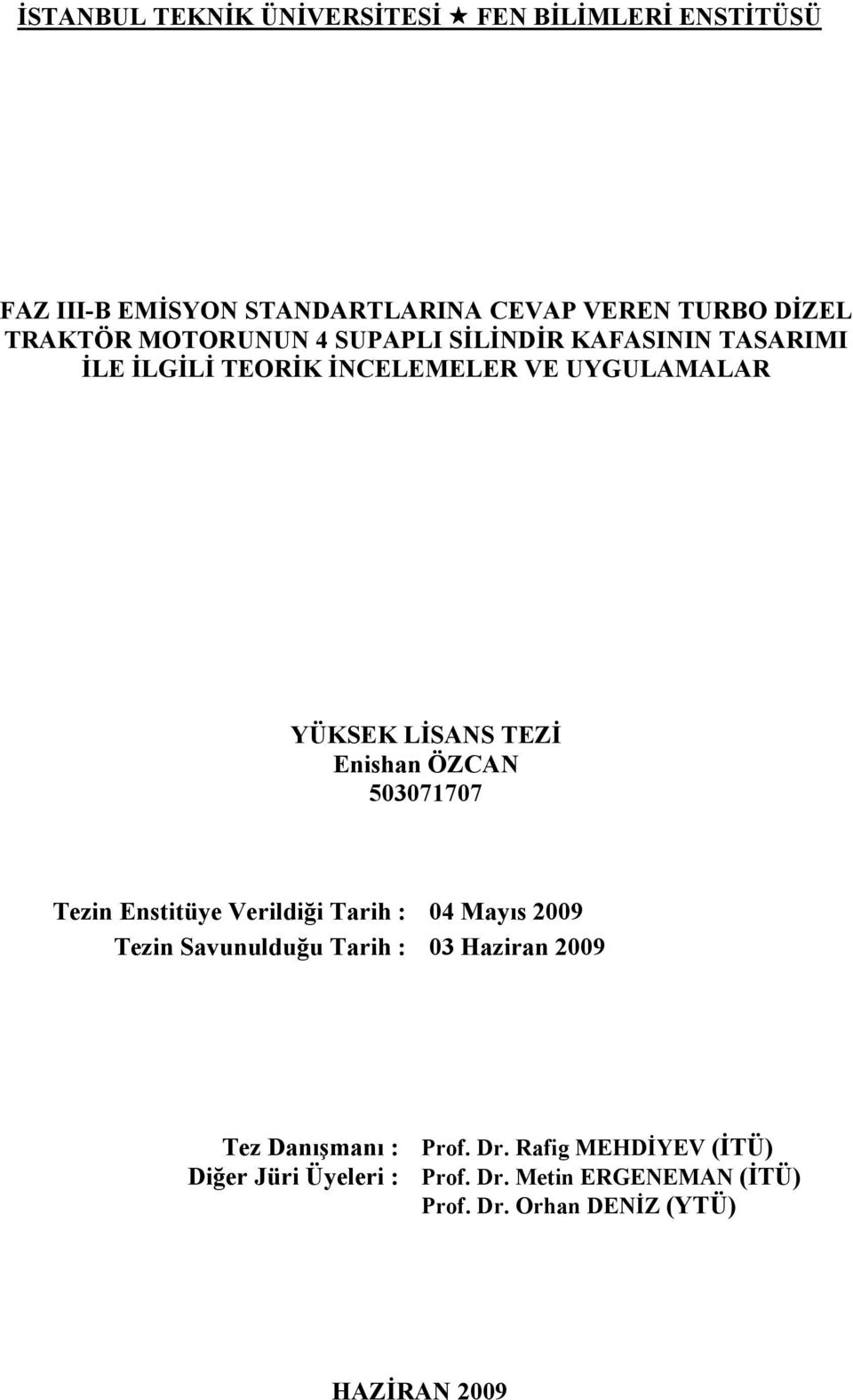 ÖZCAN 503071707 Tezin Enstitüye Verildiği Tarih : 04 Mayıs 2009 Tezin Savunulduğu Tarih : 03 Haziran 2009 Tez Danışmanı