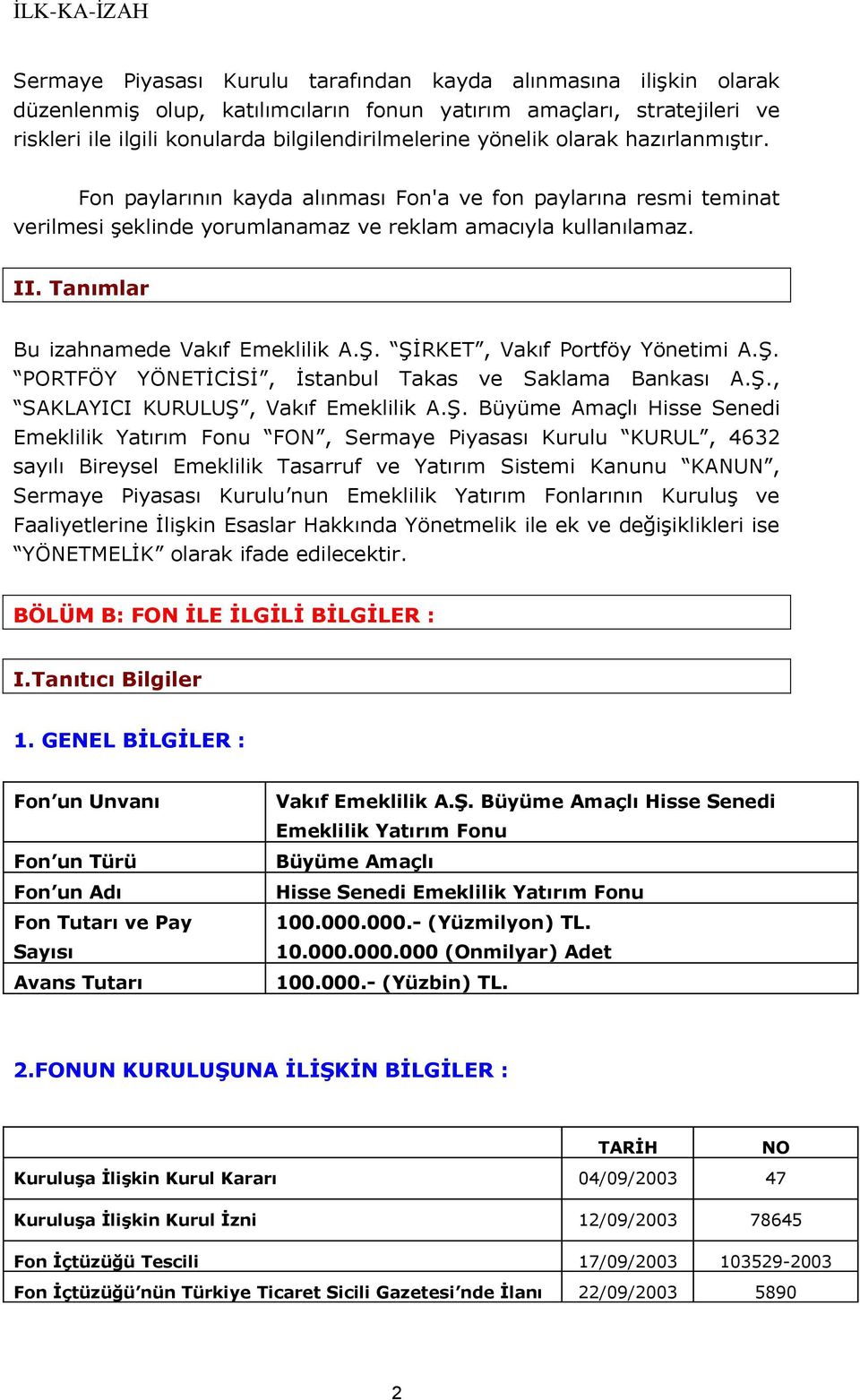 Ş. ŞİRKET, Vakıf Portföy Yönetimi A.Ş. PORTFÖY YÖNETİCİSİ, İstanbul Takas ve Saklama Bankası A.Ş., SAKLAYICI KURULUŞ, Vakıf Emeklilik A.Ş. Büyüme Amaçlı Hisse Senedi Emeklilik Yatırım Fonu FON,