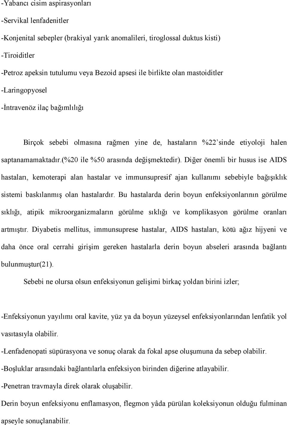 Di3er önemli bir husus ise AIDS hastalar, kemoterapi alan hastalar ve immunsupresif ajan kullanm sebebiyle ba3klk sistemi basklanm olan hastalardr.