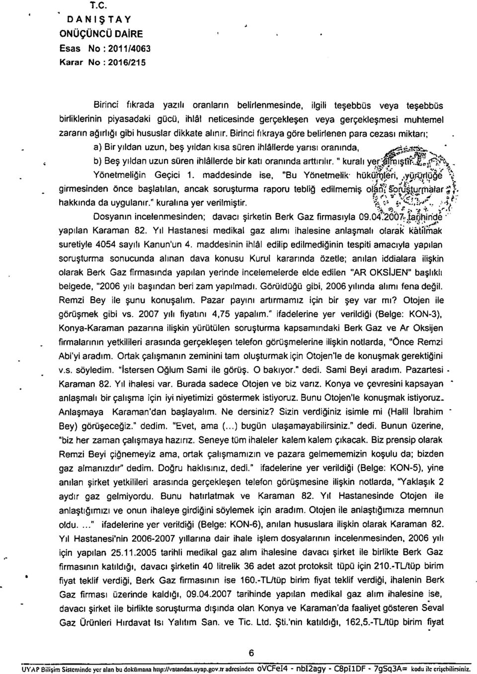 Birinci fikraya gore belirienen para cezasi miktan; a) Biryildan uzun, bes yildan kisa suren ihlallerde yansi oraninda, ^s^ks^.^ * b) Bes yildan uzun suren ihlallerde bir kati oraninda arttinhr.