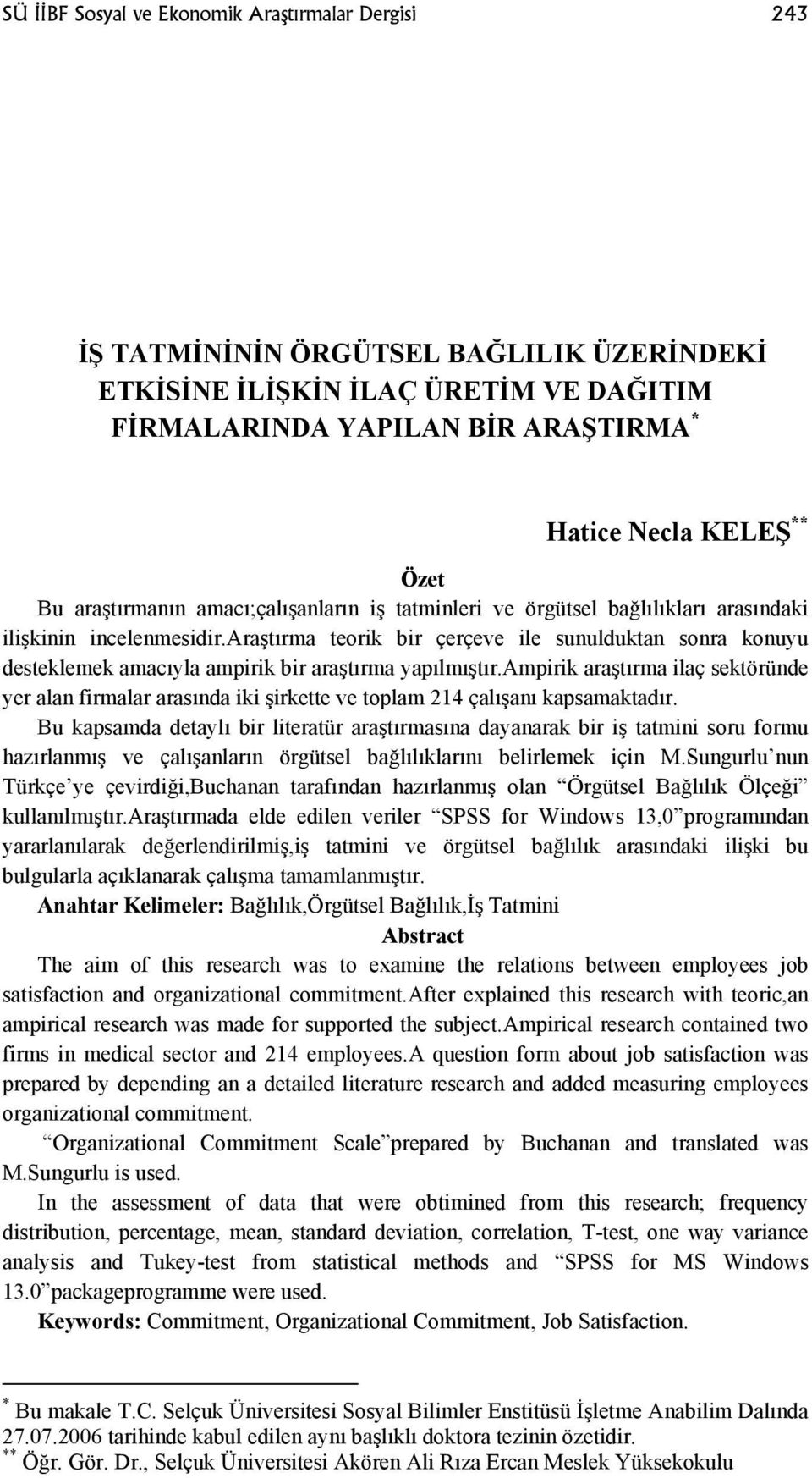 araştırma teorik bir çerçeve ile sunulduktan sonra konuyu desteklemek amacıyla ampirik bir araştırma yapılmıştır.