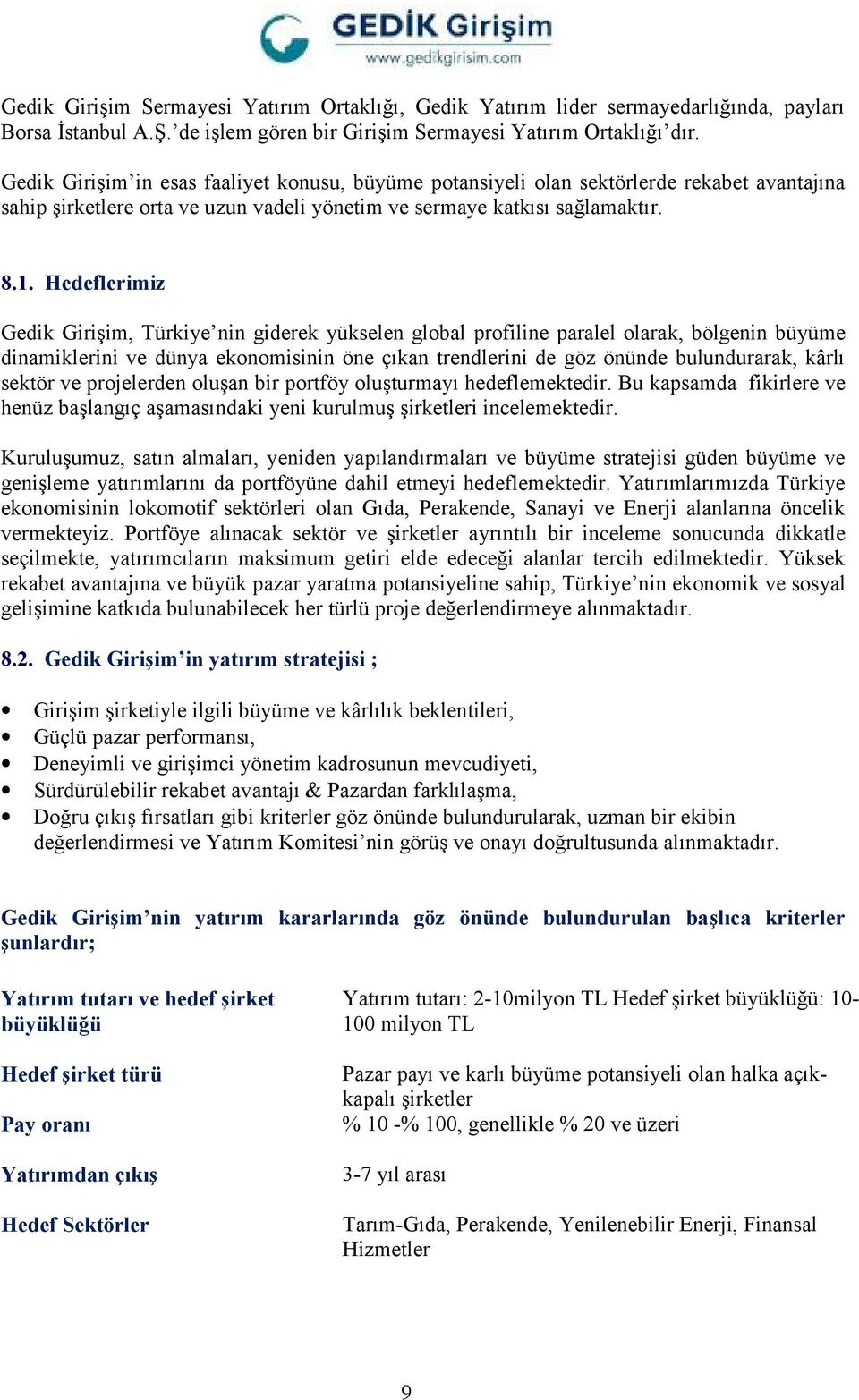 Hedeflerimiz Gedik Girişim, Türkiye nin giderek yükselen global profiline paralel olarak, bölgenin büyüme dinamiklerini ve dünya ekonomisinin öne çıkan trendlerini de göz önünde bulundurarak, kârlı