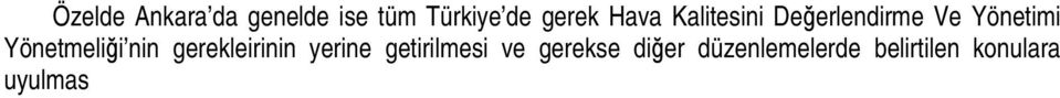 Bu nedenle de Türkiye de nüfusu 20000 den fazla olan tüm yerleşim birimlerinde bu arada da Ankara da 2008-2009 yılları itibariyle ağır bir hava kirliği sorunu yaşanmaktadır.