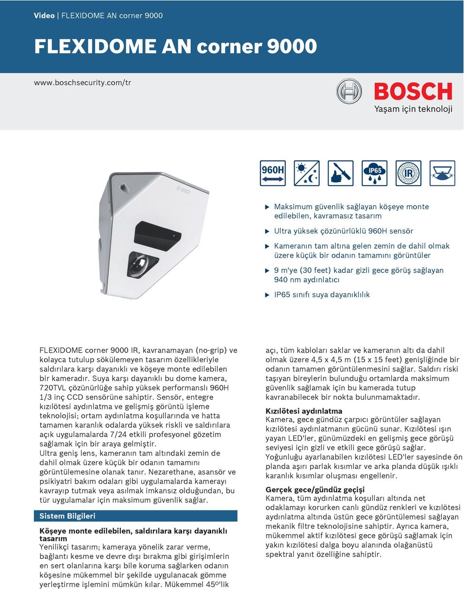 görüntüler 9 m'ye (30 feet) kadar gizli gece görüş sağlayan 940 nm aydınlatıcı IP65 sınıfı sya dayanıklılık FLEXIDOME corner 9000 IR, kavranamayan (no-grip) ve kolayca ttlp sökülemeyen tasarım