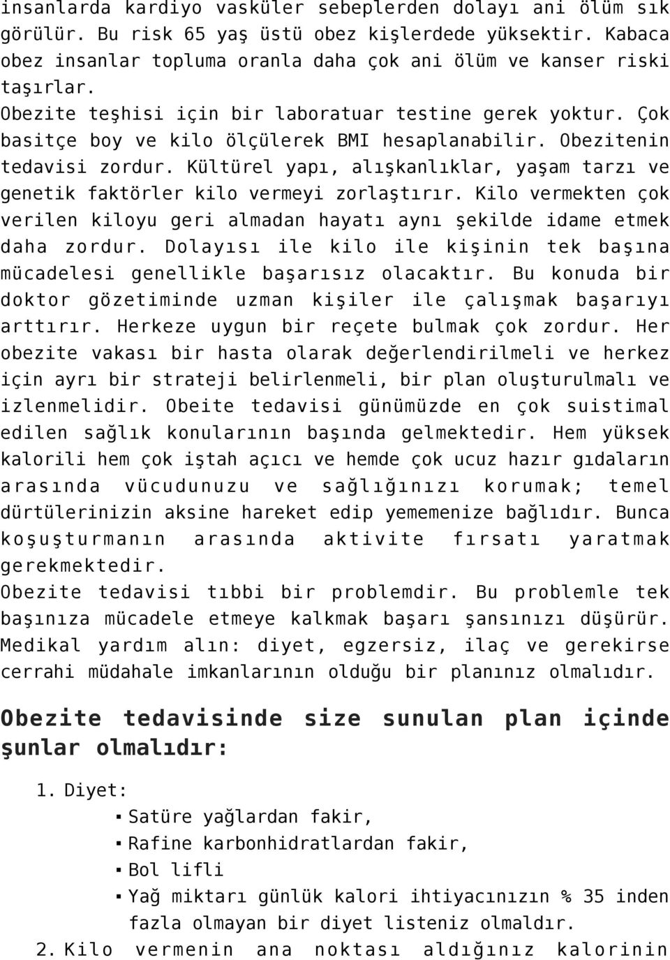 Kültürel yapı, alışkanlıklar, yaşam tarzı ve genetik faktörler kilo vermeyi zorlaştırır. Kilo vermekten çok verilen kiloyu geri almadan hayatı aynı şekilde idame etmek daha zordur.