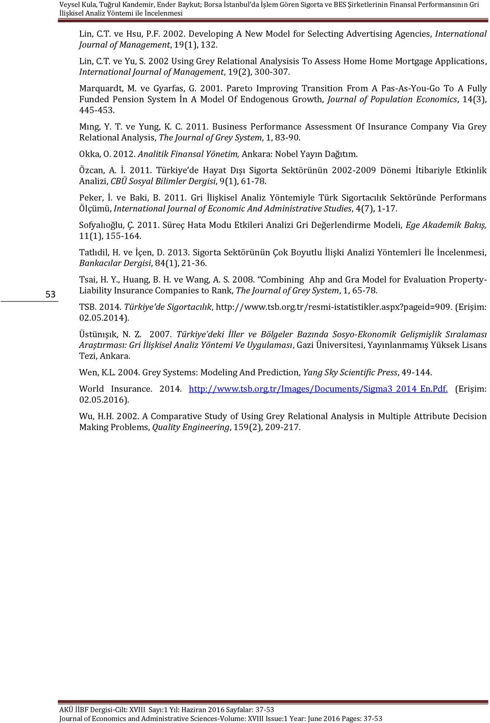 Pareto Improvng Transton From A Pas-As-You-Go To A Fully Funded Penson System İn A Model Of Endogenous Growth, Journal of Populaton Economcs, 14(3), 445-453. Mıng, Y. T. ve Yung, K. C. 2011.