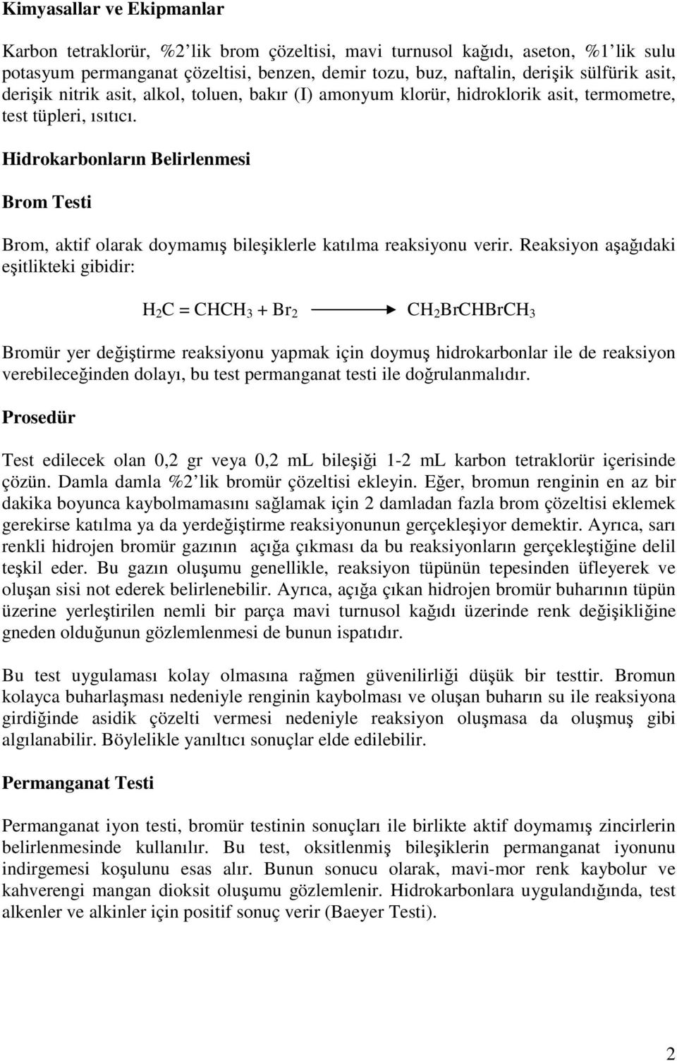 Hidrokarbonların Belirlenmesi Brom Testi Brom, aktif olarak doymamış bileşiklerle katılma reaksiyonu verir.