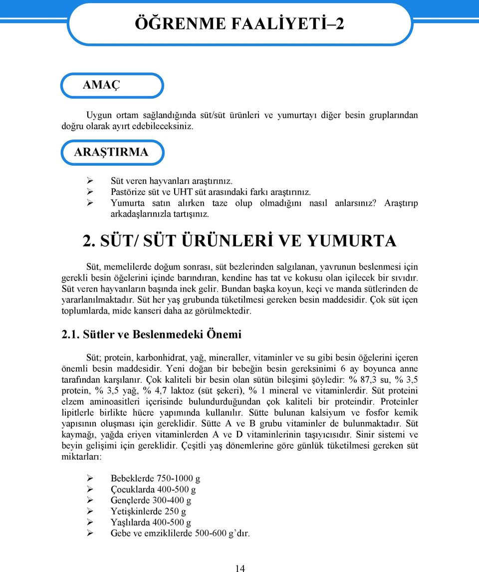 2. SÜT/ SÜT ÜRÜNLERİ VE YUMURTA Süt, memelilerde doğum sonrası, süt bezlerinden salgılanan, yavrunun beslenmesi için gerekli besin öğelerini içinde barındıran, kendine has tat ve kokusu olan içilecek