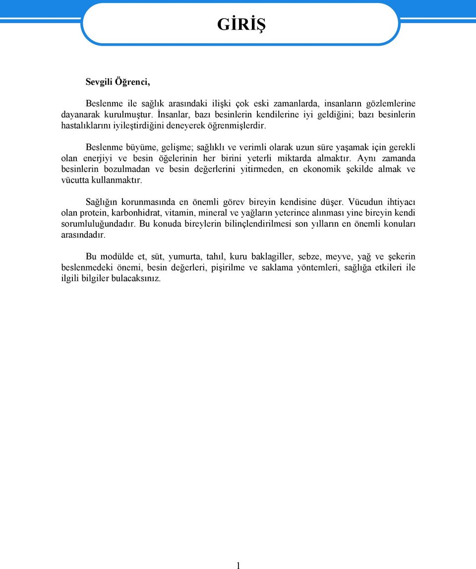 Beslenme büyüme, gelişme; sağlıklı ve verimli olarak uzun süre yaşamak için gerekli olan enerjiyi ve besin öğelerinin her birini yeterli miktarda almaktır.