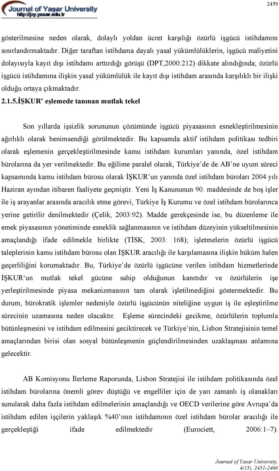 yükümlülük ile kayıt dışı istihdam arasında karşılıklı bir ilişki olduğu ortaya çıkmaktadır. 2.1.5.