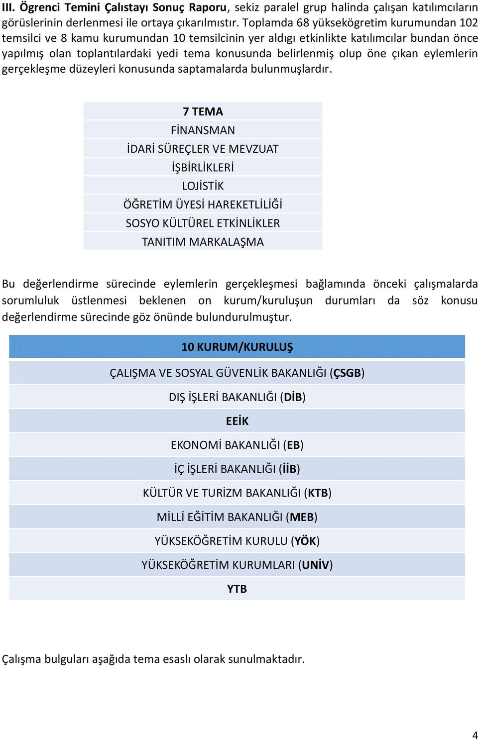 öne çıkan eylemlerin gerçekleşme düzeyleri konusunda saptamalarda bulunmuşlardır.