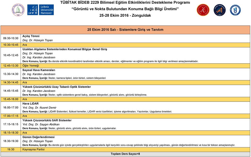 30 25 Ekim 2016 Salı - Sistemlere Giriş ve Tanıtım Ders Konusu, İçeriği: Bu derste etkinlik koordinatörü tarafından etkinlik amacı, dersler, eğitmenler ve eğitim programı ile ilgili bilgi verilmesi