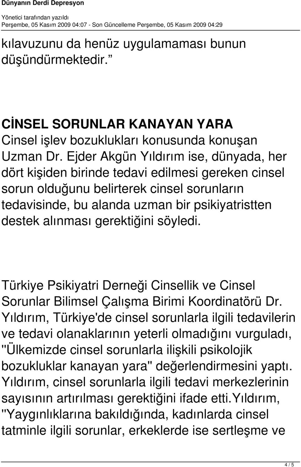 gerektiğini söyledi. Türkiye Psikiyatri Derneği Cinsellik ve Cinsel Sorunlar Bilimsel Çalışma Birimi Koordinatörü Dr.