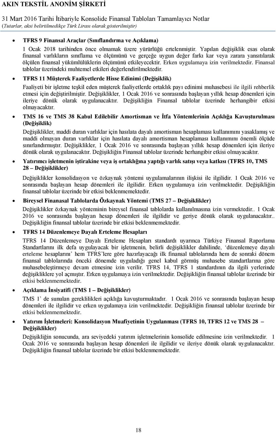 Erken uygulamaya izin verilmektedir. Finansal tablolar üzerindeki muhtemel etkileri değerlendirilmektedir.