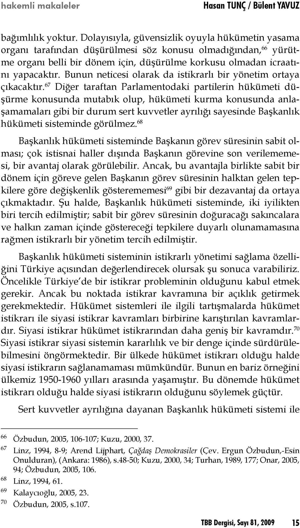 Bunun neticesi olarak da istikrarlı bir yönetim ortaya çıkacaktır.