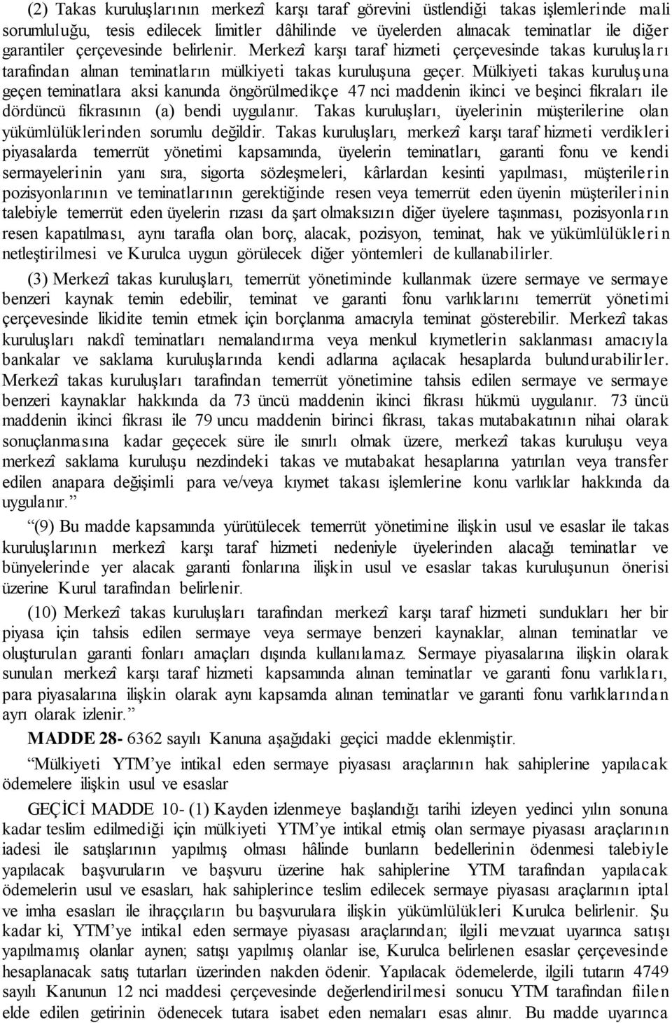 Mülkiyeti takas kuruluşuna geçen teminatlara aksi kanunda öngörülmedikçe 47 nci maddenin ikinci ve beşinci fıkraları ile dördüncü fıkrasının (a) bendi uygulanır.